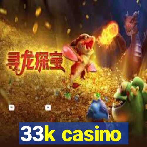 33k casino